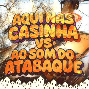 ดาวน์โหลดและฟังเพลง Aqui Nas Casinhas vs Ao Som Do Atabaque (Explicit) พร้อมเนื้อเพลงจาก Dj Hugo CS
