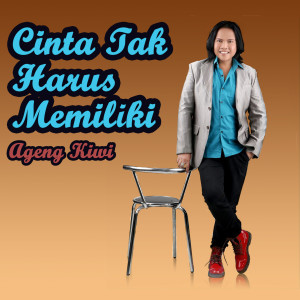 Dengarkan lagu Cinta Tak Harus Memiliki nyanyian Ageng Kiwi dengan lirik