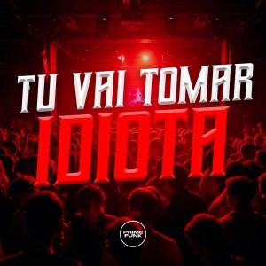 Tu Vai Tomar Idiota (Explicit) dari Dj KAYO ORIGINAL
