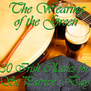 อัลบัม The Wearing of the Green: 30 Irish Classics for St. Patrick's Day ศิลปิน Irish Music Experts