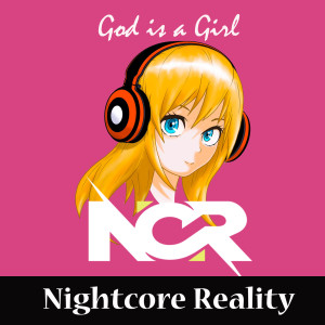 Dengarkan lagu God Is a Girl nyanyian Nightcore Reality dengan lirik