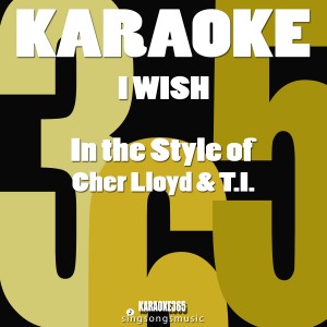 ดาวน์โหลดและฟังเพลง I Wish (In the Style of Cher Lloyd & T.I.) [Karaoke Version] (Karaoke Version) พร้อมเนื้อเพลงจาก Karaoke