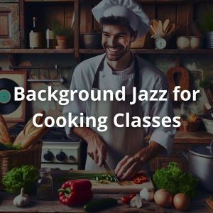 อัลบัม Background Jazz for Cooking Classes in French Cuisine ศิลปิน Cooking Jazz Music Academy