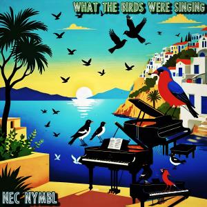 收聽Nec Nymbl的What The Birds Were Singing (I Never Knew)歌詞歌曲