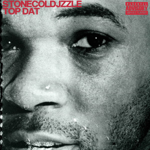 Stone Cold Jzzle的專輯Top Dat (Explicit)