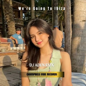 Dengarkan lagu Were Going To Ibiza nyanyian DJ ADEN RMX dengan lirik