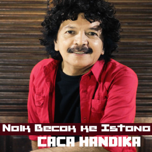Listen to Naik Becak ke Istana song with lyrics from Caca Handika