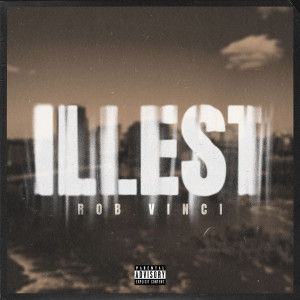 Dengarkan lagu Illest (Explicit) nyanyian Rob Vinci dengan lirik