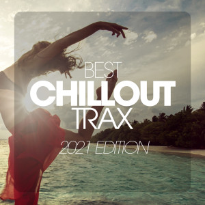 Album Best Chillout Trax 2021 Edition (Explicit) oleh Various Artists