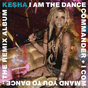 อัลบัม I Am The Dance Commander + I Command You To Dance: The Remix Album ศิลปิน Kesha