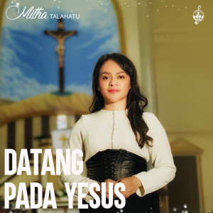 Album Datang Pada Yesus oleh Mitha Talahatu