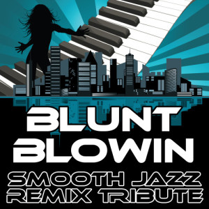 ดาวน์โหลดและฟังเพลง Blunt Blowin (Smooth Jazz Cover Version) พร้อมเนื้อเพลงจาก Smooth Jazz Remixers