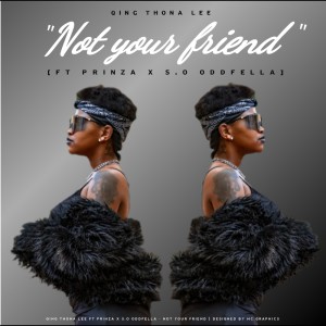 ดาวน์โหลดและฟังเพลง Not Your Friend พร้อมเนื้อเพลงจาก Qing Thona Lee