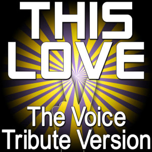 ดาวน์โหลดและฟังเพลง This Love (The Voice Tribute Version) พร้อมเนื้อเพลงจาก The Hit Nation