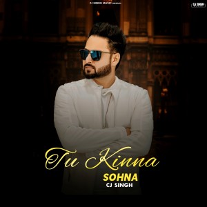 Listen to Tu Kinna Sohna song with lyrics from CJ singh