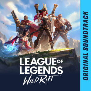 League of Legends: Wild Rift的专辑League of Legends: Wild Rift (Original Soundtrack)