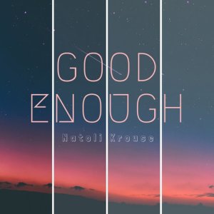 收聽Natoli Krouse的Good Enough歌詞歌曲