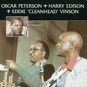 Oscar Peterson + Harry Edison + Eddie "Cleanhead" Vinson