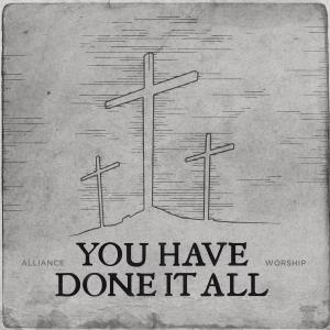 收聽Alliance Worship的You Have Done It All (Live)歌詞歌曲