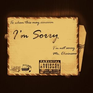 收聽Mr. Chainsaw的Im Sorry... Im Not Sorry (Explicit)歌詞歌曲