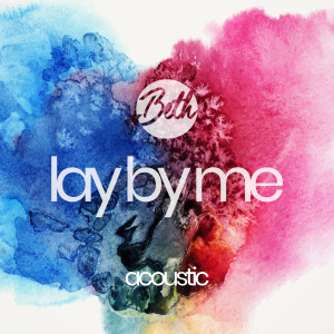 ดาวน์โหลดและฟังเพลง Lay by Me (Acoustic) พร้อมเนื้อเพลงจาก Beth