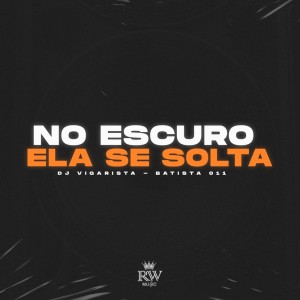 收听Batista 011的No Escuro Ela Se Solta (Explicit)歌词歌曲