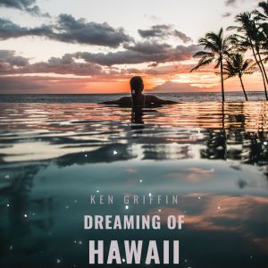 Dreaming of Hawaii - Ken Griffin dari Ken Griffin