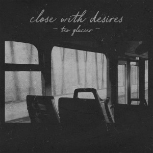 อัลบัม close with desires ศิลปิน teo glacier