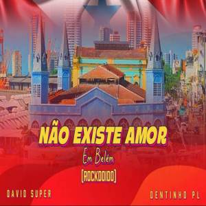 Dengarkan NAO EXISTE AMOR EM BELEM (ROCK DOIDO) (Explicit) lagu dari David Super dengan lirik