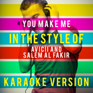 ดาวน์โหลดและฟังเพลง You Make Me (In the Style of Avicii and Salem Al Fakir) [Karaoke Version] (Karaoke Version) พร้อมเนื้อเพลงจาก Ameritz Top Tracks