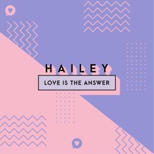 ดาวน์โหลดและฟังเพลง Love Is The Answer พร้อมเนื้อเพลงจาก Hailey
