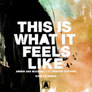Dengarkan lagu This Is What It Feels Like nyanyian Armin Van Buuren dengan lirik