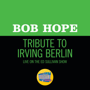 ดาวน์โหลดและฟังเพลง Tribute To Irving Berlin (Live On The Ed Sullivan Show, May 5, 1968) พร้อมเนื้อเพลงจาก Bob Hope