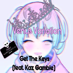 ดาวน์โหลดและฟังเพลง Get The Keys (feat. Kaz Gamble) พร้อมเนื้อเพลงจาก Venus Variation