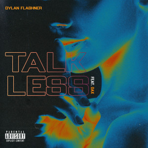 ดาวน์โหลดและฟังเพลง Talk Less (Explicit) พร้อมเนื้อเพลงจาก Dylan Flashner