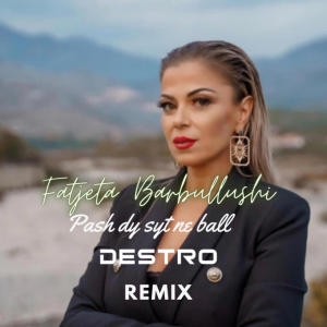 Album Pash Dy Syt Ne Ball (feat. Fatjeta Barbullushi) [Radio Edit] oleh Destro