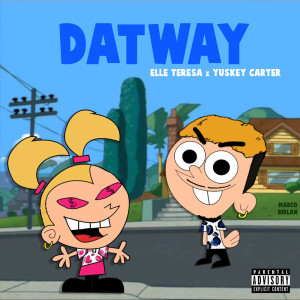 收聽West Carter Music的Dat Way(feat. Elle Teresa & Yuskey Carter) (Explicit)歌詞歌曲
