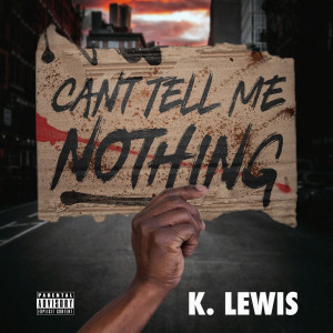 ดาวน์โหลดและฟังเพลง Can't Tell Me Nothing (Explicit) พร้อมเนื้อเพลงจาก K.Lewis