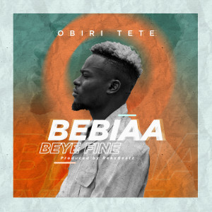 收聽Obiri Tete的Bebiaa Beye Fine (Explicit)歌詞歌曲