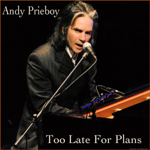 อัลบัม Too Late for Plans ศิลปิน Andy Prieboy