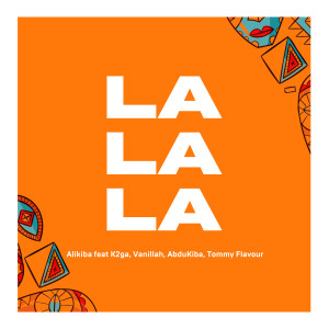 收聽Alikiba的La La La (feat. K2ga, AbduKiba, Vanillah & Tommy Flavour)歌詞歌曲