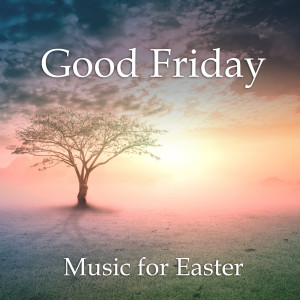 Good Friday: Music for Easter