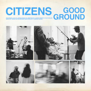 อัลบัม good ground (acoustic) ศิลปิน Citizens