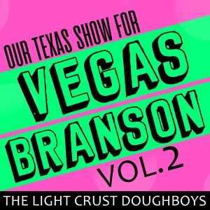 อัลบัม Our Texas Show for Vegas-Branson, Vol. 2 ศิลปิน The Light Crust Doughboys