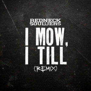 Album I Mow, I Till (Remix) (Explicit) from Redneck Souljers