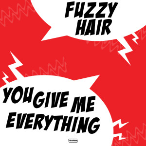 ดาวน์โหลดและฟังเพลง You Give Me Everything (Radio Edit) พร้อมเนื้อเพลงจาก Fuzzy Hair