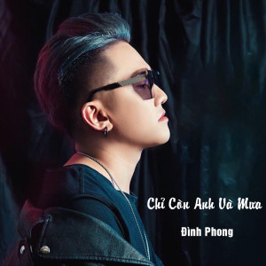 Chỉ Còn Anh Và Mưa dari Dinh Phong