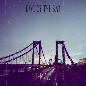 Listen to Doc of the Bay (Explicit) song with lyrics from T-Mazz