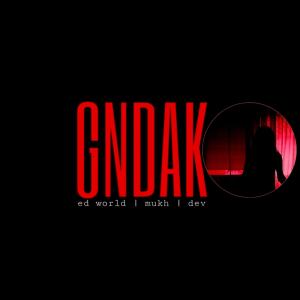 收聽EDWorld的Gndak (feat. Mukh & Dev) (Clean|Explicit)歌詞歌曲