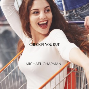 收聽Michael Chapman的Checkin' You Out歌詞歌曲